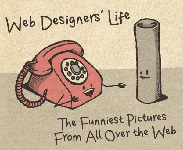 Web Designers’ Life: the Funniest Pictures from all Over the Web Web Designers’ Life: the Funniest Pictures from all Over the Web