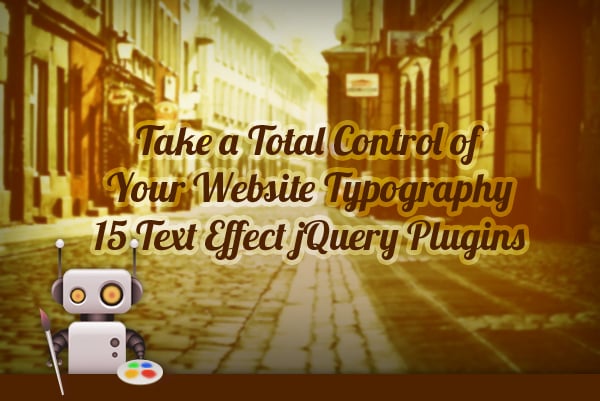 Take a Total Control of Your Website Typography: 15 Text Effect jQuery Plugins Take a Total Control of Your Website Typography: 15 Text Effect jQuery Plugins